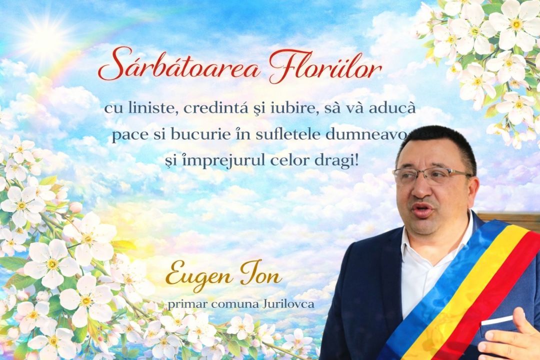 Mesajul primarului comunei Jurilovca, Eugen Ion, cu ocazia Sărbătorii Floriilor